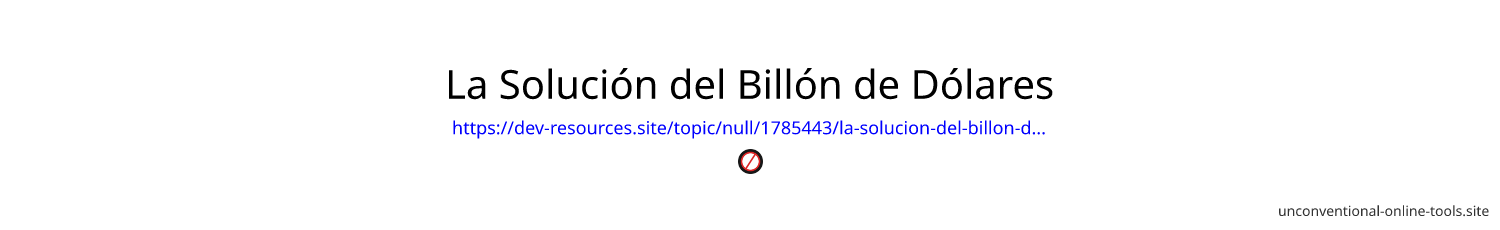 La Solución del Billón de Dólares