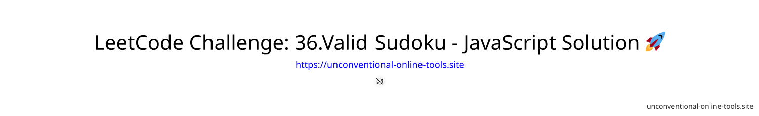 LeetCode Challenge: 36.Valid Sudoku - JavaScript Solution 🚀