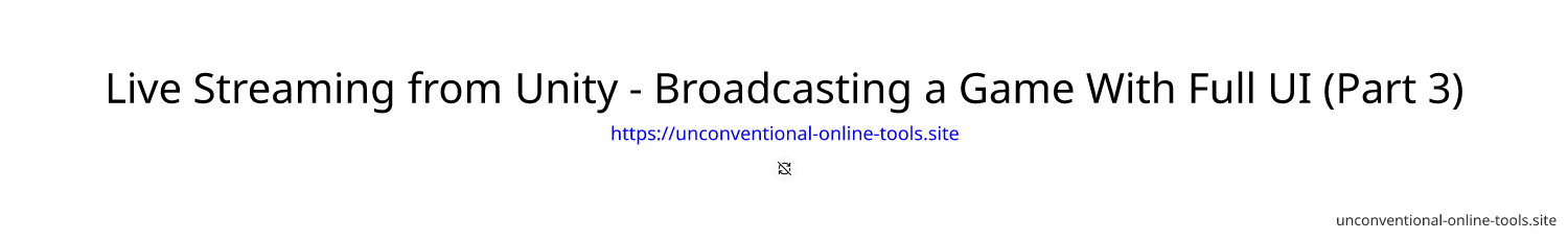 Live Streaming from Unity - Broadcasting a Game With Full UI (Part 3)