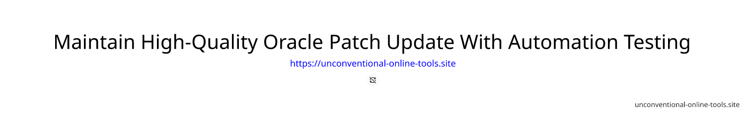 Maintain High-Quality Oracle Patch Update With Automation Testing