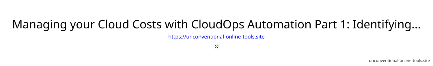 Managing your Cloud Costs with CloudOps Automation Part 1: Identifying Your Resources with Tags