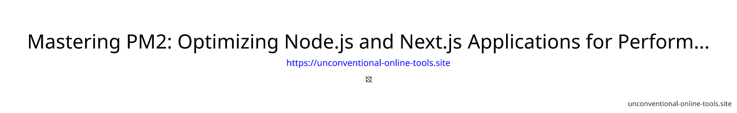 Mastering PM2: Optimizing Node.js and Next.js Applications for Performance and Scalability