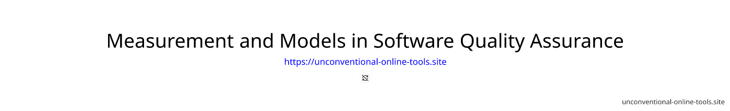 Measurement and Models in Software Quality Assurance