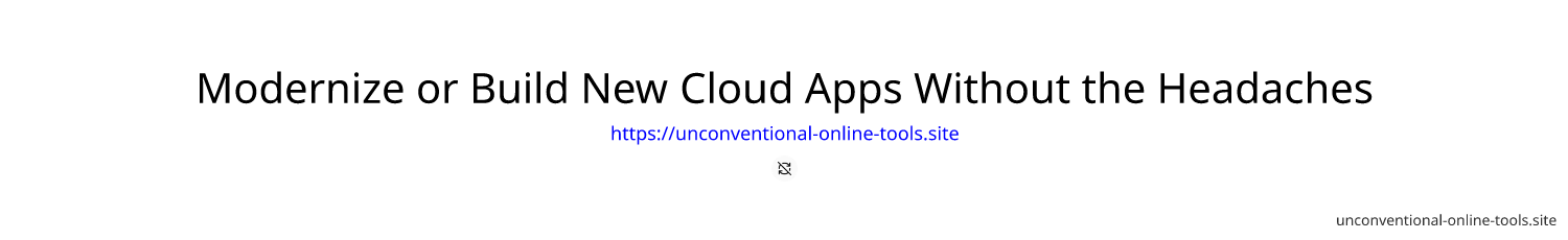 Modernize or Build New Cloud Apps Without the Headaches