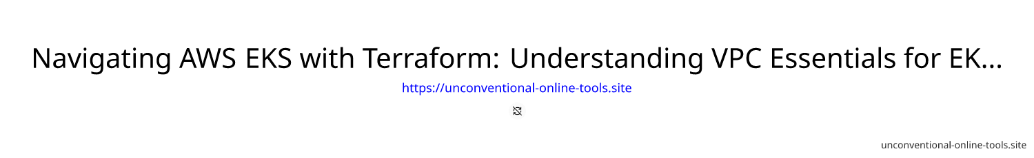 Navigating AWS EKS with Terraform: Understanding VPC Essentials for EKS Cluster Management