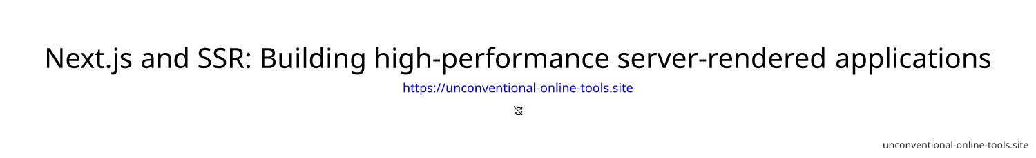 Next.js and SSR: Building high-performance server-rendered applications