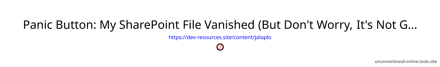 Panic Button: My SharePoint File Vanished (But Don't Worry, It's Not Gone Forever)