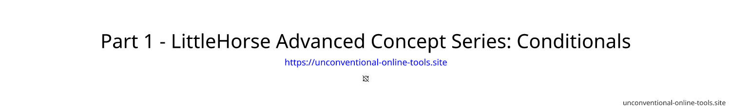 Part 1 - LittleHorse Advanced Concept Series: Conditionals