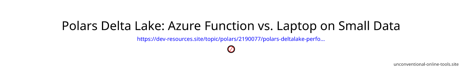 Polars + Delta Lake: Azure Function vs. Laptop on Small Data