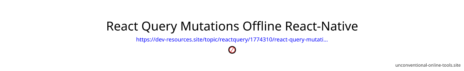 React Query Mutations Offline React-Native