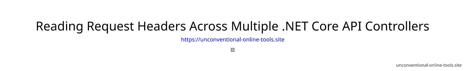 Reading Request Headers Across Multiple .NET Core API Controllers