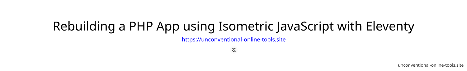 Rebuilding a PHP App using Isometric JavaScript with Eleventy & Netlify