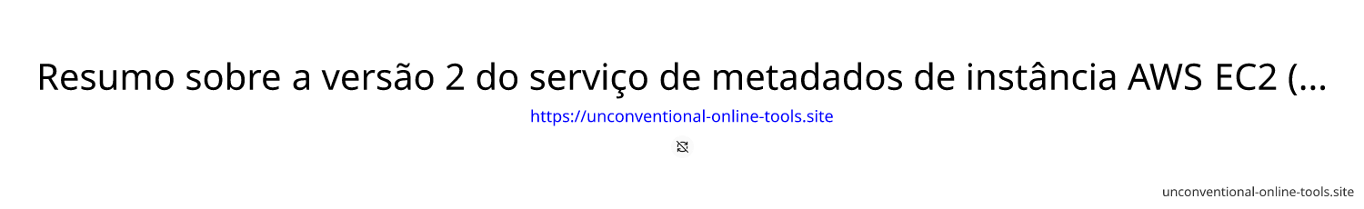 Resumo sobre a versão 2 do serviço de metadados de instância AWS EC2 (IMDSv2)