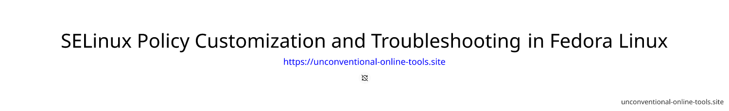 SELinux Policy Customization and Troubleshooting in Fedora Linux