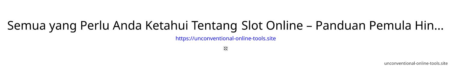 Semua yang Perlu Anda Ketahui Tentang Slot Online – Panduan Pemula Hingga Pro