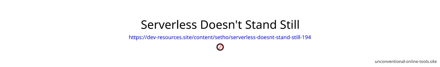 Serverless Doesn't Stand Still