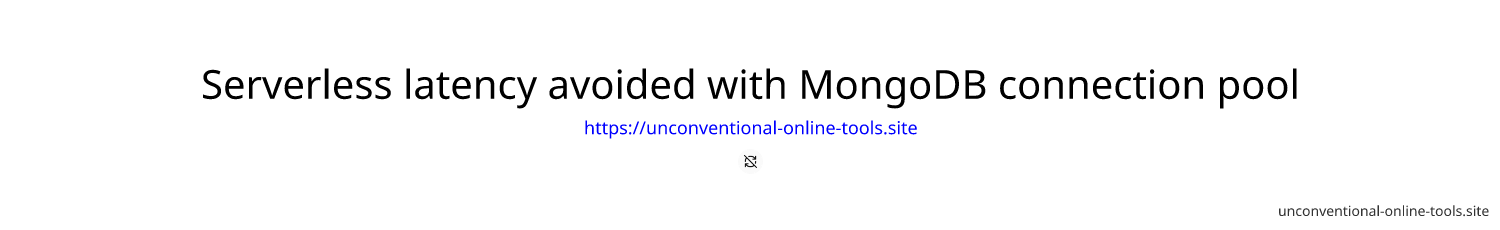 Serverless latency avoided with MongoDB connection pool