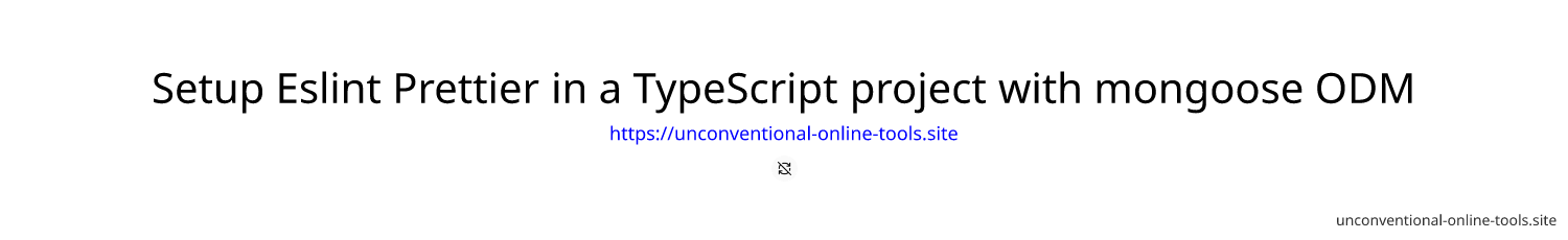 Setup Eslint Prettier in a TypeScript project with mongoose ODM