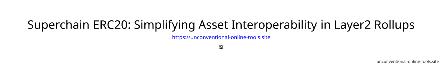 Superchain ERC20: Simplifying Asset Interoperability in Layer2 Rollups