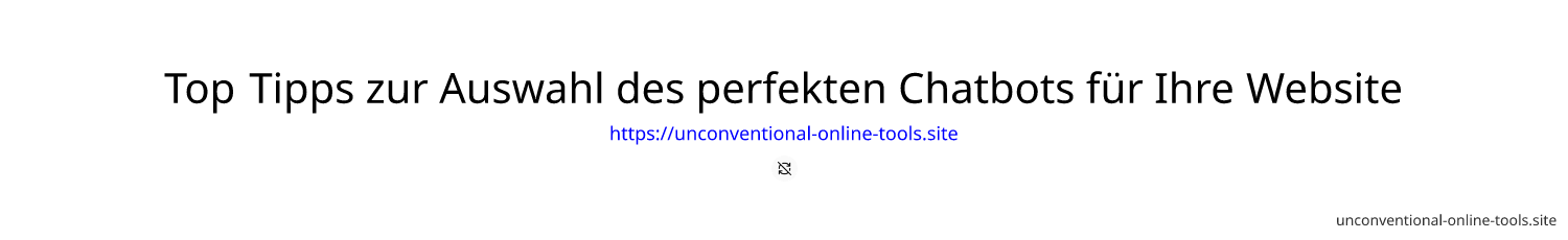 Top Tipps zur Auswahl des perfekten Chatbots für Ihre Website