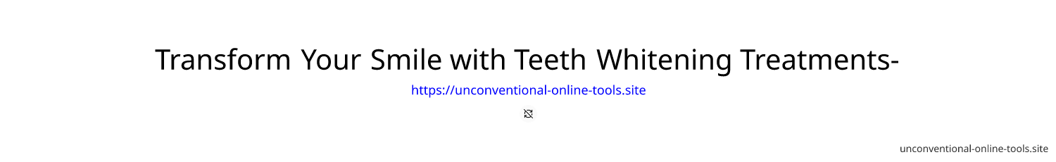 Transform Your Smile with Teeth Whitening Treatments-