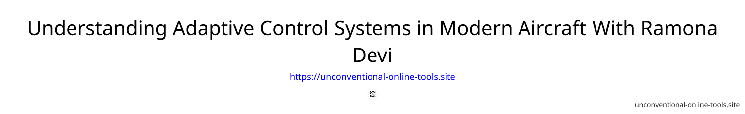 Understanding Adaptive Control Systems in Modern Aircraft With Ramona Devi
