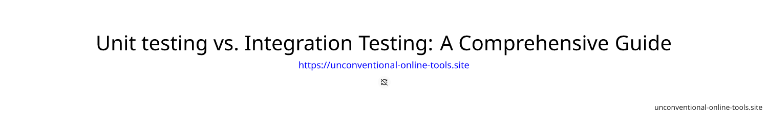 Unit testing vs. Integration Testing: A Comprehensive Guide