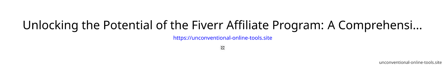 Unlocking the Potential of the Fiverr Affiliate Program: A Comprehensive Guide