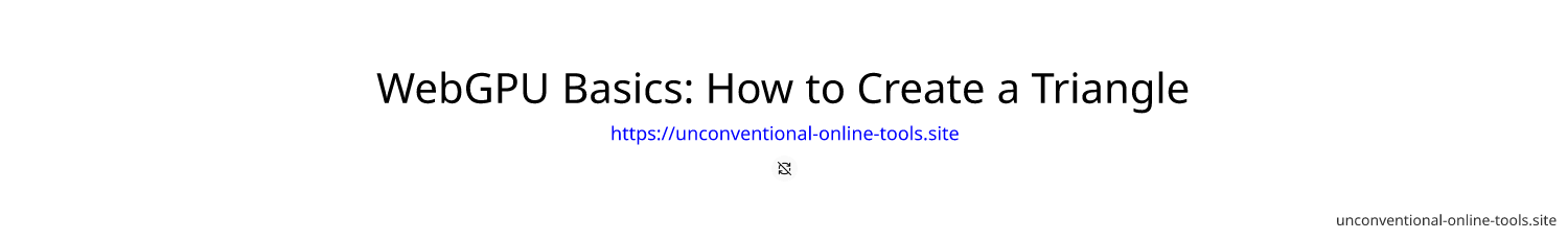 WebGPU Basics: How to Create a Triangle