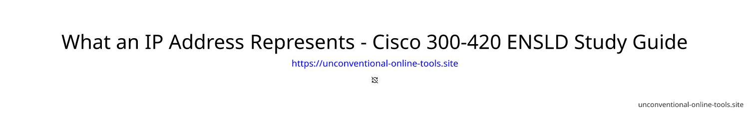 What an IP Address Represents - Cisco 300-420 ENSLD Study Guide