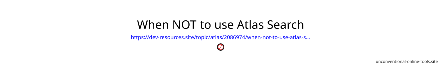 When NOT to use Atlas Search