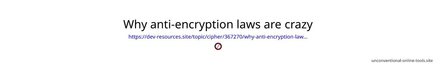 Why anti-encryption laws are crazy