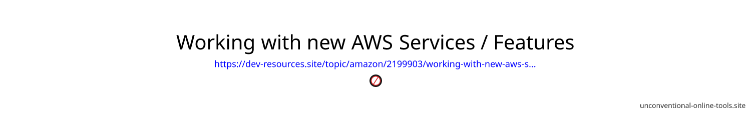 Working with new AWS Services / Features