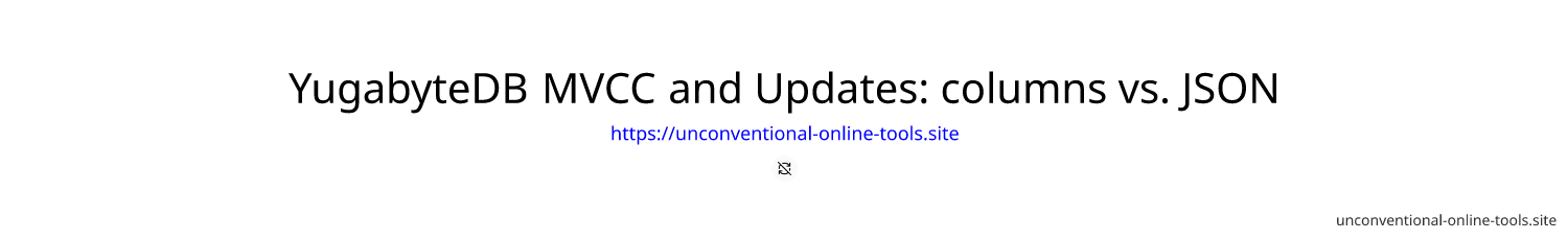 YugabyteDB MVCC and Updates: columns vs. JSON
