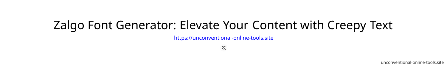 Zalgo Font Generator: Elevate Your Content with Creepy Text