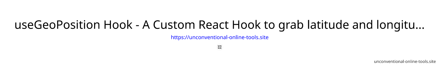 useGeoPosition Hook - A Custom React Hook to grab latitude and longitude from a given address.