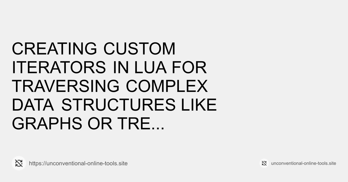 Creating Custom Iterators in Lua for Traversing Complex Data Structures Like Graphs or Trees