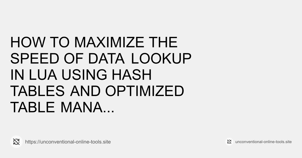 How to Maximize the Speed of Data Lookup in Lua Using Hash Tables and Optimized Table Management