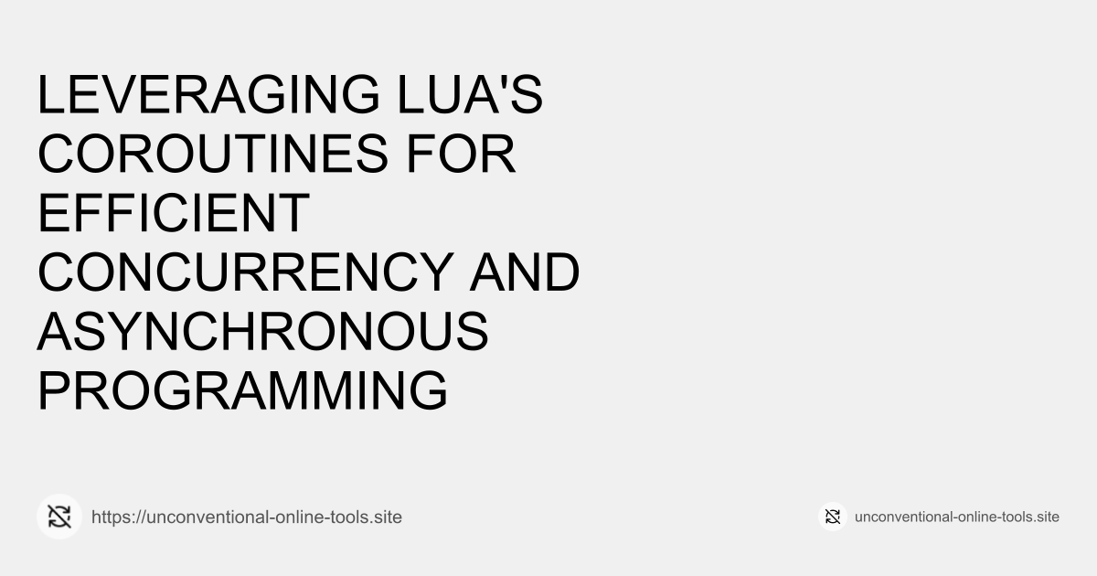 Leveraging Lua's Coroutines for Efficient Concurrency and Asynchronous Programming