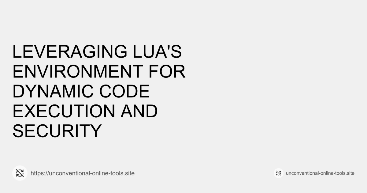 Leveraging Lua's Environment for Dynamic Code Execution and Security