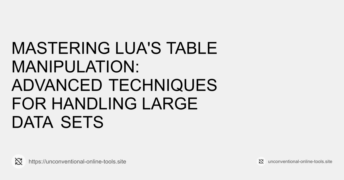 Mastering Lua's Table Manipulation: Advanced Techniques for Handling Large Data Sets