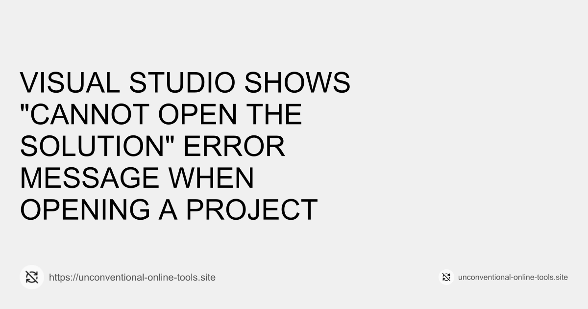 Visual Studio Shows "Cannot Open the Solution" Error Message When Opening a Project